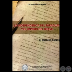 LA INDEPENDENCIA DEL PARAGUAY Y EL IMPERIO DEL BRASIL - Autor:  R. ANTONIO RAMOS